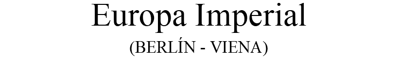 Europa Imperial (BERLÍN - VIENA)